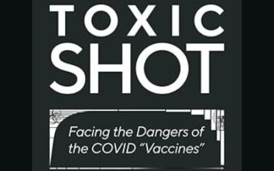 Toxic Shot: Facing the Dangers of the COVID “Vaccines” Now on Amazon