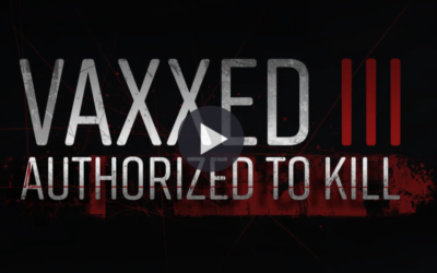 Watch premier of “Vaxxed III: Authorized to Kill” FREE! Please share!